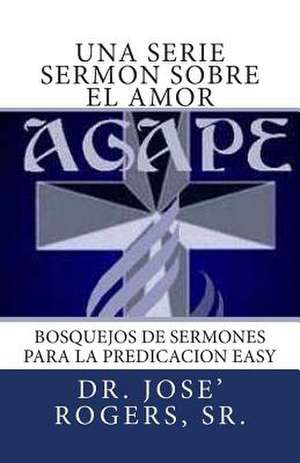 Una Serie Sermon Sobre El Amor de Sr. Dr Jose' R. Rogers