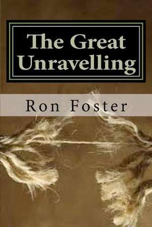 The Great Unraveling de Ron Foster