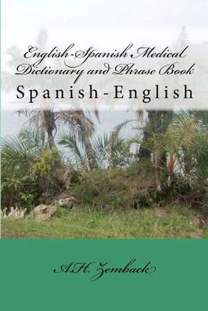 English-Spanish Medical Dictionary and Phrase Book de A. H. Zemback