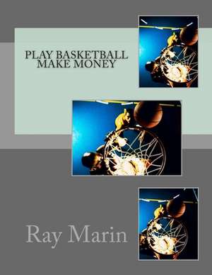 Play Basketball Make Money de Ray Marin