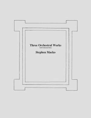 Three Orchestral Woks de MR Stephen John Macko