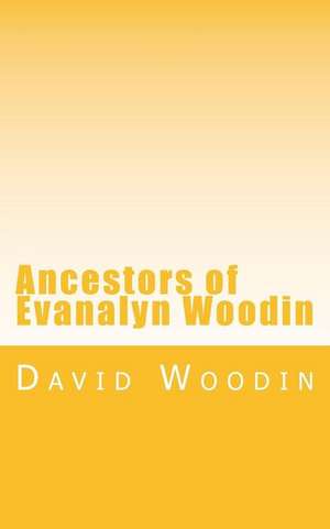 Ancestors of Evanalyn Woodin de David Woodin