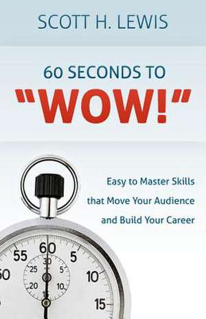 60 Seconds to Wow! de Scott H. Lewis