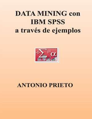 Data Mining Con IBM SPSS a Traves de Ejemplos de Antonio Prieto