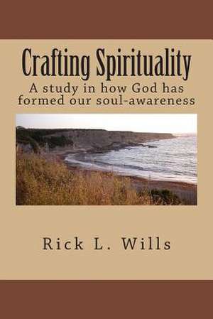 Crafting Spirituality de Rick L. Wills