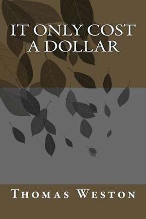 It Only Cost a Dollar de Thomas Weston