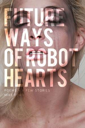 Future Ways of Robot Hearts de Mike Ford