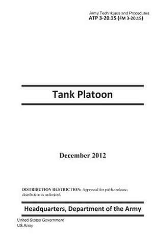 Army Techniques and Procedures Atp 3-20.15 (FM 3-20.15) Tank Platoon December 2012 de United States Government Us Army