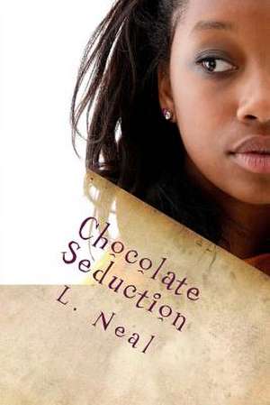 Chocolate Seduction de L. Neal