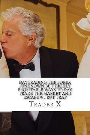 Daytrading the Forex de Trader X