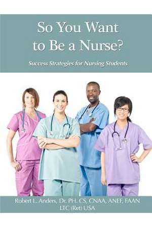 So You Want to Be a Nurse? de Robert L. Anders