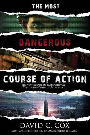 The Most Dangerous Course of Action de David C. Cox