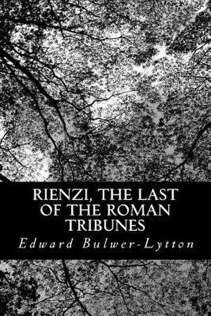 Rienzi, the Last of the Roman Tribunes de Edward Bulwer Lytton Lytton