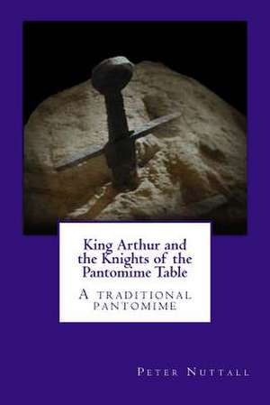 King Arthur and the Knights of the Pantomime Table de Peter Nuttall