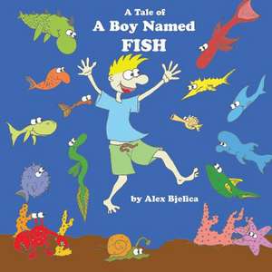 A Tale of a Boy Named Fish de MR Alex Bjelica