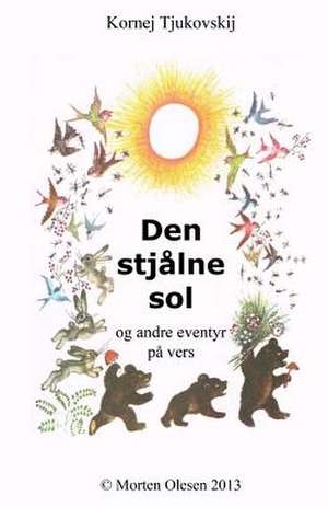 Den Stjalne Sol Og Andre Eventyr Pa Vers de Kornej Tjukovskij