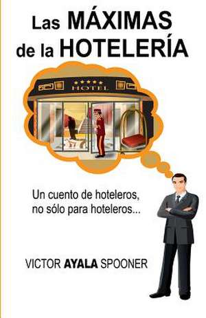 Las Maximas de La Hoteleria de Victor Ayala Spooner