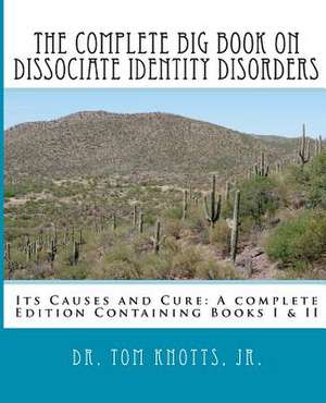 The Complete Big Book on Dissociate Identity Disorders de Tom Jr. Knotts