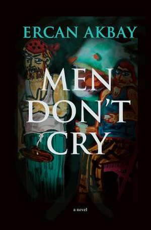 Men Don't Cry de Ercan Akbay