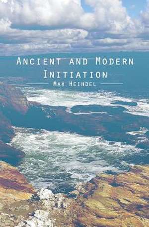 Ancient and Modern Initiation de Max Heindel