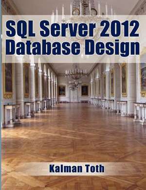 SQL Server 2012 Database Design de Kalman Toth