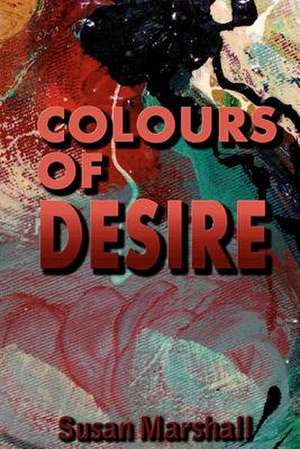 Colours of Desire de MS S. M. Marshall