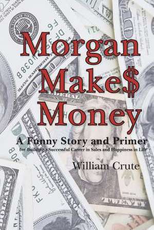 Morgan Makes Money de William Crute