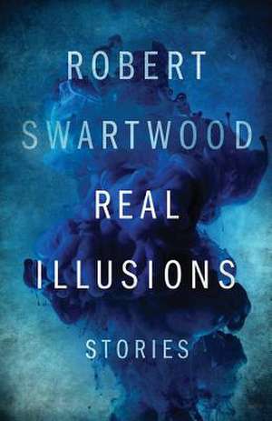 Real Illusions de Robert Swartwood