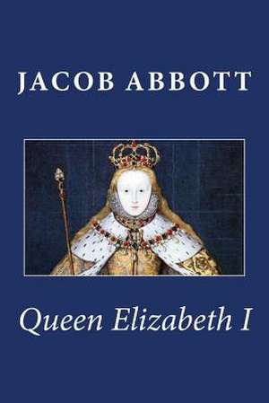 Queen Elizabeth I de Jacob Abbott