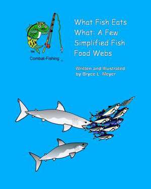 What Fish Eats What de Bryce L. Meyer