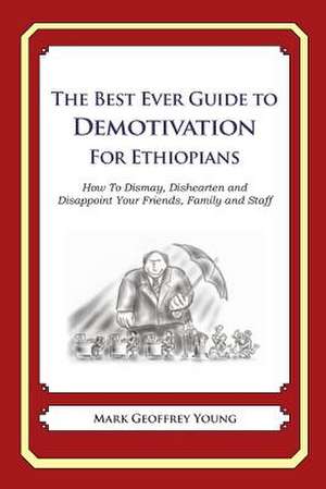 The Best Ever Guide to Demotivation for Ethiopians de Mark Geoffrey Young