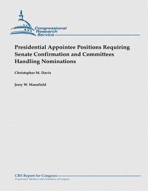 Presidential Appointee Positions Requiring Senate Confirmation and Committees Handling Nominations de Christopher M. Davis