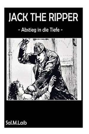 Jack the Ripper Abstieg in Die Tiefe de Sal M. Laib