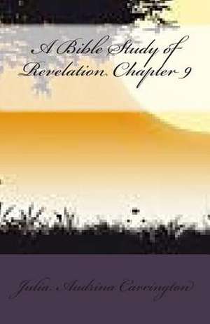 A Bible Study of Revelation Chapter 9 de Julia Audrina Carrington