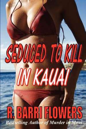 Seduced to Kill in Kauai de R. Barri Flowers