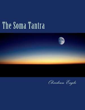 The Soma Tantra de Obsidian Eagle