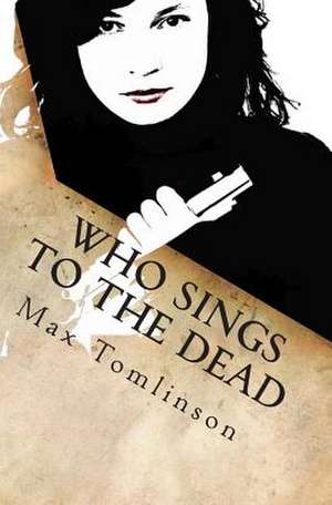 Who Sings to the Dead de Tomlinson, MR Max R.