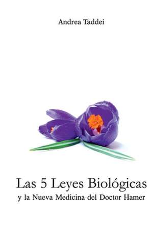 Las 5 Leyes Biologicas y La Nueva Medicina del Doctor Hamer de Andrea Taddei