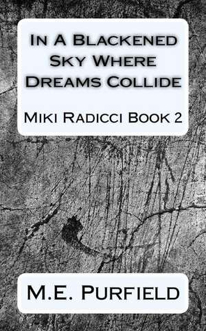 In a Blackened Sky Where Dreams Collide de M. E. Purfield