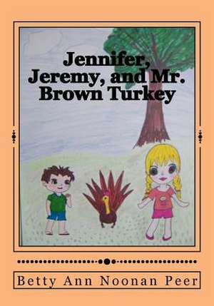 Jennifer, Jeremy, and Mr. Brown Turkey de Noonan Peer, Betty Ann