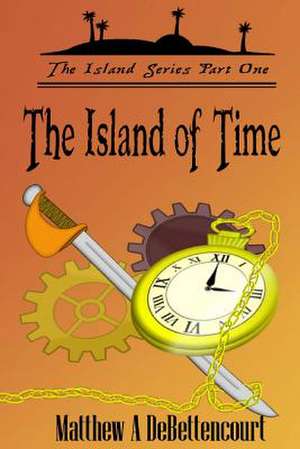 The Island of Time de Matthew a. Debettencourt