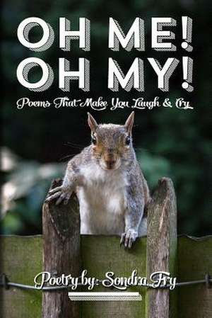 Oh Me! Oh My! Poems That Make You Laugh & Cry Poetry by de Sondra R. Fry