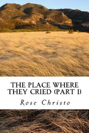 The Place Where They Cried (Part I) de Rose Christo