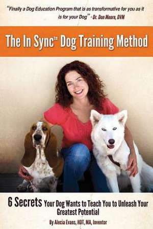 The in Sync(tm) Dog Training Method de Alecia Evans