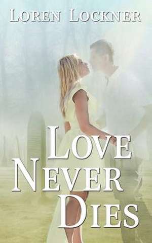 Love Never Dies de Loren Lockner