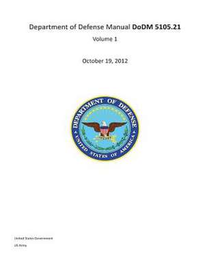 Department of Defense Manual Dodm 5105.21 Volume 1 October 19, 2012 de United States Government Us Army