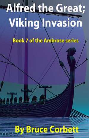 Alfred the Great; Viking Invasion de Bruce Corbett