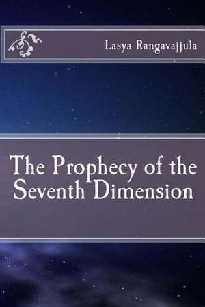 The Prophecy of the Seventh Dimension de Lasya Rangavajjula