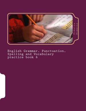 English Grammar, Punctuation, Spelling and Vocabulary Practice Book 6 de Fidelia Nimmons