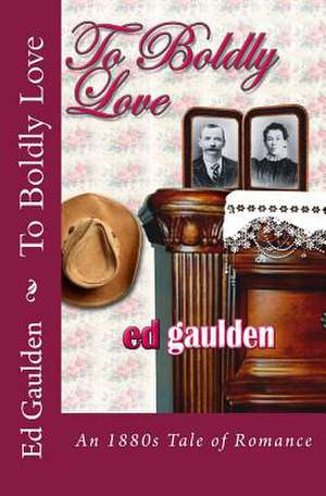 To Boldly Love de Ed Gaulden